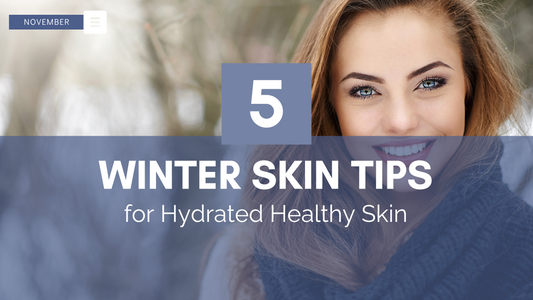 5 Winter Skin Care Tips for Hydrated Healthy Skin